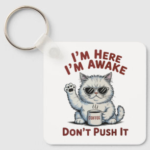 Funny Grumpy Cat I’m Here I’m Awake Don”t Push It Key Ring