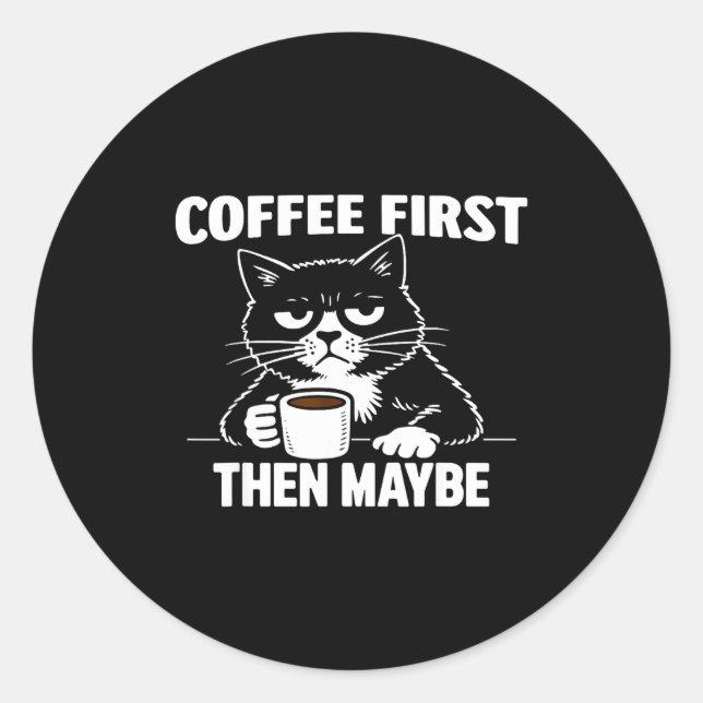 Funny grumpy introvert cat coffee first maybe classic round sticker (Front)