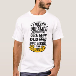 Funny Grumpy Old Man T-Shirt