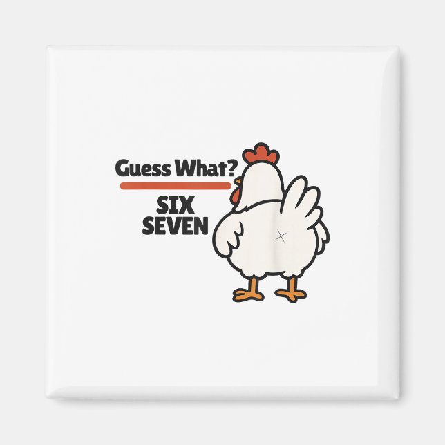 Funny Guess What Chicken 67 Six Seven Meme  Magnet (Front)