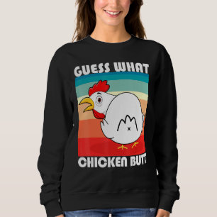 Funny Guess What Chicken Butt For Hen Fan Chicken  Sweatshirt
