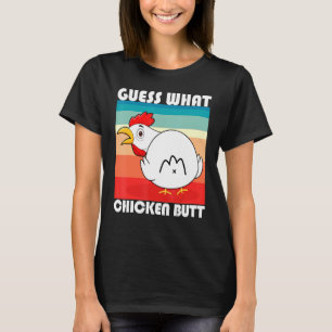 Funny Guess What Chicken Butt For Hen Fan Chicken  T-Shirt