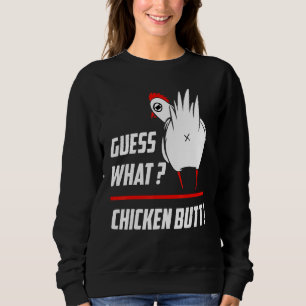 Funny Guess What Chicken Butt Funny Farm Chicken B Sweatshirt