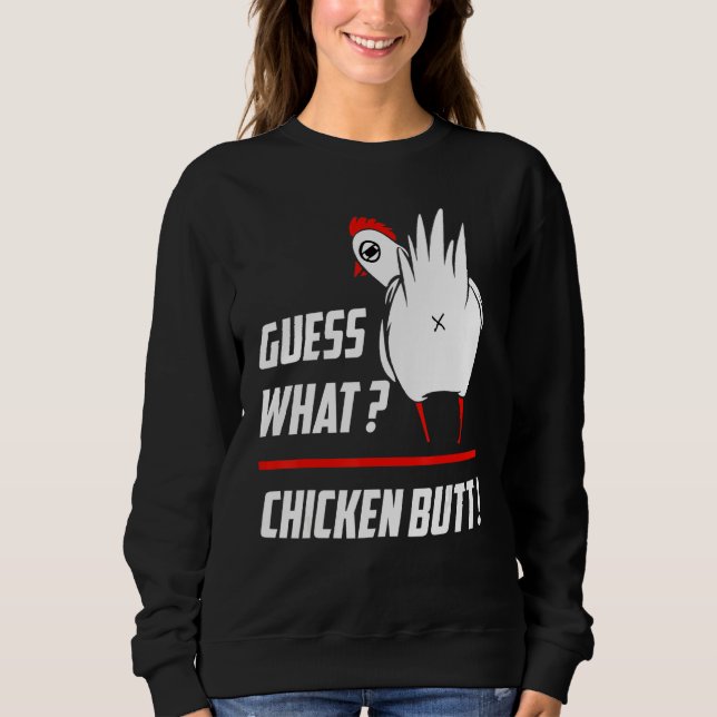 Funny Guess What Chicken Butt Funny Farm Chicken B Sweatshirt (Front)