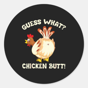 Funny Guess What_ Chicken Butt! Graphic Design  Classic Round Sticker
