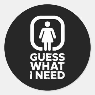 Funny guess what i need humour classic round sticker