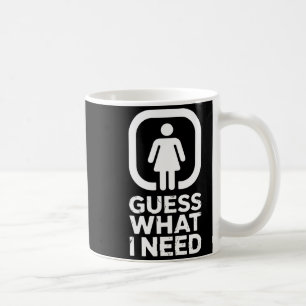 Funny guess what i need humour coffee mug