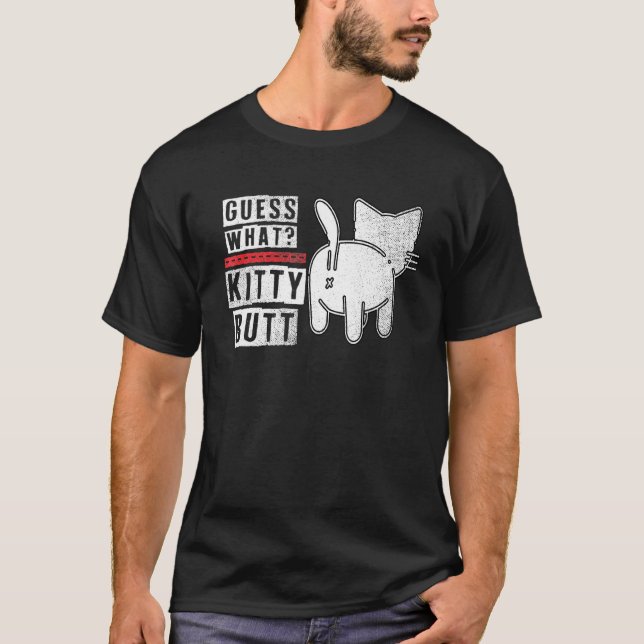 Funny Guess What Kitty Butt! Distressed Design T-Shirt (Front)