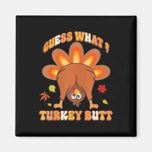 Funny Guess What Turkey Butt Girls Boys Thanksgivi Magnet