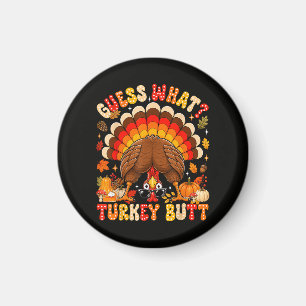 Funny Guess What Turkey Butt Thanksgiving Magnet
