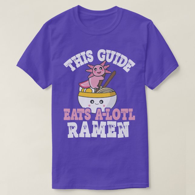 Funny Guide Ramen Axolotl Pun This Guide Eats A Lo T-Shirt (Design Front)