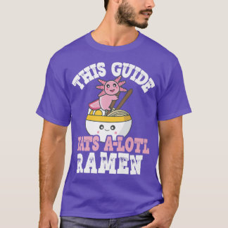 Funny Guide Ramen Axolotl Pun This Guide Eats A Lo T-Shirt
