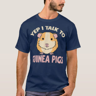 Funny Guinea Pig Pet Lover Yep I Talk To Guinea P T-Shirt