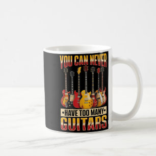 Funny Guitar Music You Can Never Have Too Many Gui Coffee Mug