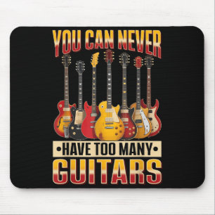 Funny Guitar Music You Can Never Have Too Many Gui Mouse Pad