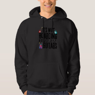 Funny Guitar Quote, Itu2019s Not Hoarding If Itu20 Hoodie