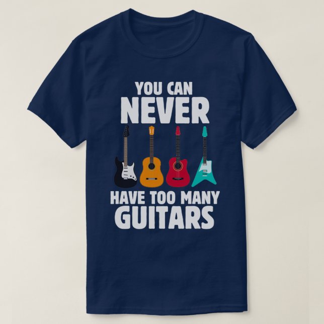Funny Guitar You Can Never Have Too Many Guitars M T-Shirt (Design Front)