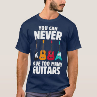 Funny Guitar You Can Never Have Too Many Guitars M T-Shirt