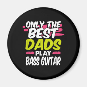 Funny Guitarist Dad Gift Only Best Dads Play Bass Magnet