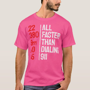 Funny Gun Caliber All Faster Than Dialing 911 Guns T-Shirt
