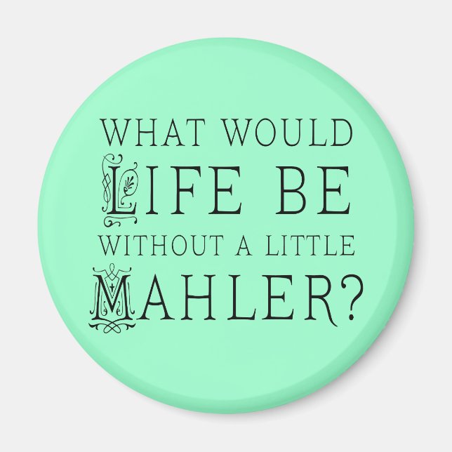 Funny Gustav Mahler music quote gift Magnet (Front)