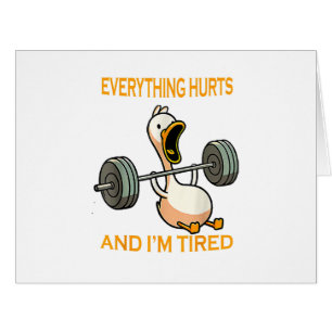 Funny gym duck Quote Everything Hurts And I'm Tire