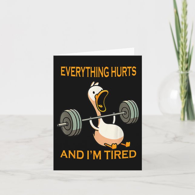 Funny Gym Duck Quote Everything Hurts And I'm Tire Card (Front)