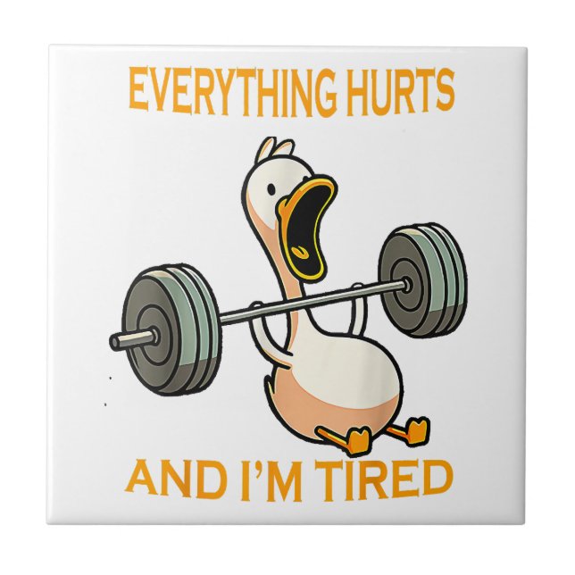 Funny gym duck Quote Everything Hurts And I'm Tire Ceramic Tile (Front)