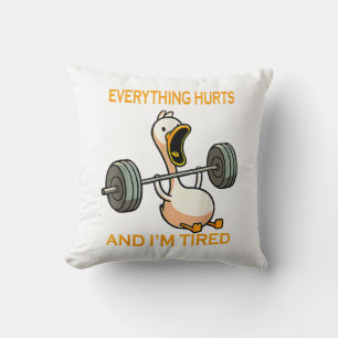 Funny gym duck Quote Everything Hurts And I'm Tire Cushion