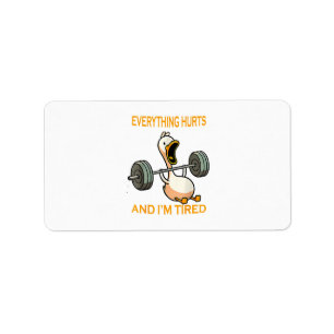 Funny gym duck Quote Everything Hurts And I'm Tire Label