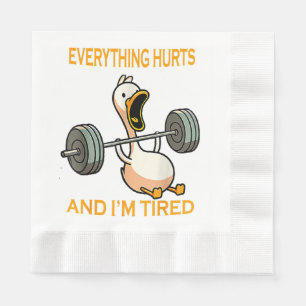 Funny gym duck Quote Everything Hurts And I'm Tire Napkin