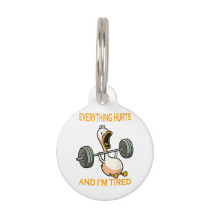 Funny gym duck Quote Everything Hurts And I'm Tire Pet Tag