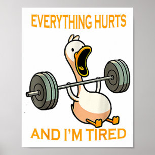Funny gym duck Quote Everything Hurts And I'm Tire Poster