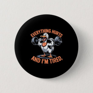 Funny Gym Duck Quote Everything Hurts And Im Tired 6 Cm Round Badge