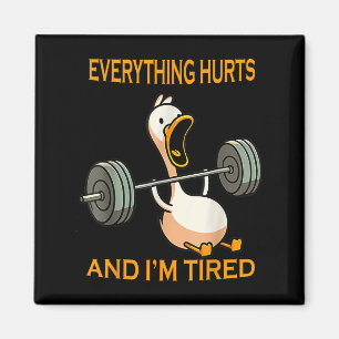 Funny Gym Duck Quote Everything Hurts And Im Tired Magnet