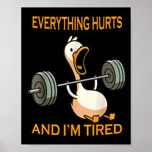 Funny Gym Duck Quote Everything Hurts And Im Tired Poster