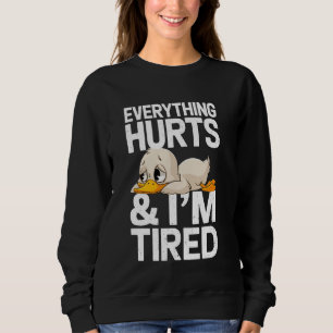 Funny Gym Duck Saying Everything Hurts And I'm Tir Sweatshirt