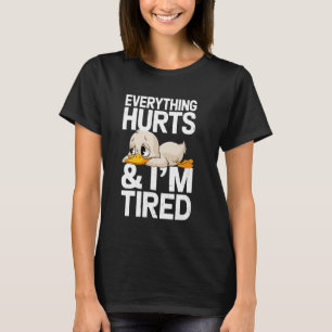 Funny Gym Duck Saying Everything Hurts And I'm Tir T-Shirt