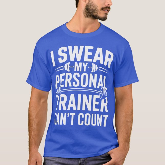 Funny Gym Fitness I Swear My Personalrainer Cant C T-Shirt (Front)