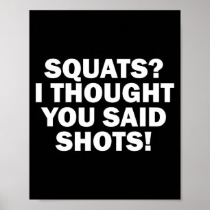 Funny Gym Fitness Squats I Thought You Said Shots Poster