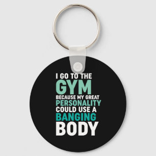Funny Gym Fitness Workout I Go To The Gym Because Key Ring