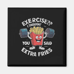 Funny Gym I Thought You Said Extra Fries Uni-adult Magnet