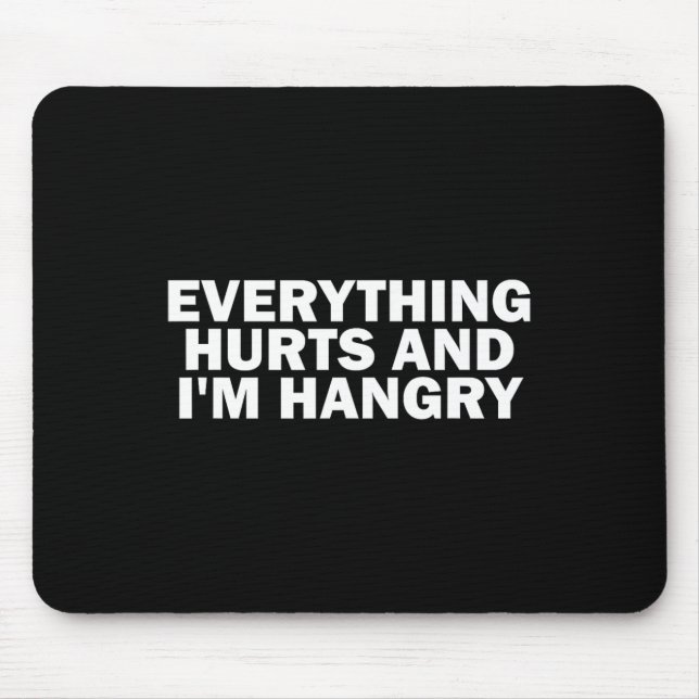 Funny Gym Lover Everything Hurts And I'm Hangry  Mouse Pad (Front)