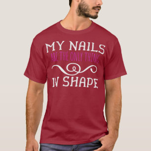 Funny Gym Meme Gift Shirt My Nails Are Only In