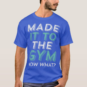 Funny Gym Motivation  for Workout Exercise Running T-Shirt