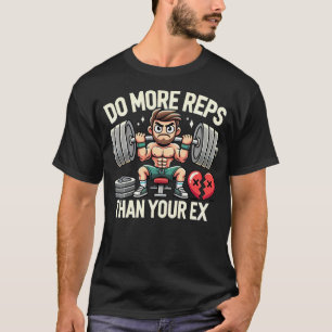 Funny Gym Motivation Lift More Than Your Ex T-Shirt