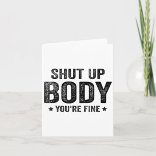 Funny Gym Motivational Shut Up Body You're Fine  Card