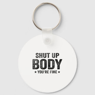 Funny Gym Motivational Shut Up Body You're Fine  Key Ring