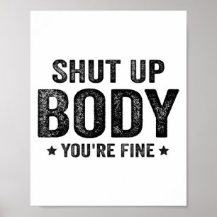 Funny Gym Motivational Shut Up Body You're Fine Poster