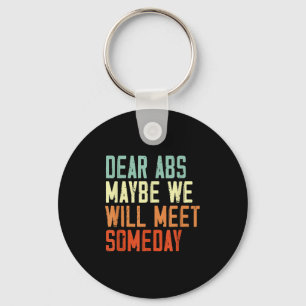 Funny Gym Quote Dear Abs, Maybe One Day We Will Me Key Ring